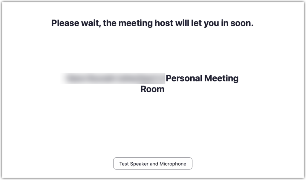  Zoom waiting room: Please wait, the meeting host will let you in soon. The name of the room is included, as is a prompt to test your speaker and microphone,